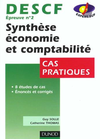 Couverture du livre « Synthese Economie Et Comptabilite ; Descf N.2 ; Cas Pratiques » de Guy Solle et Catherine Thomas aux éditions Dunod