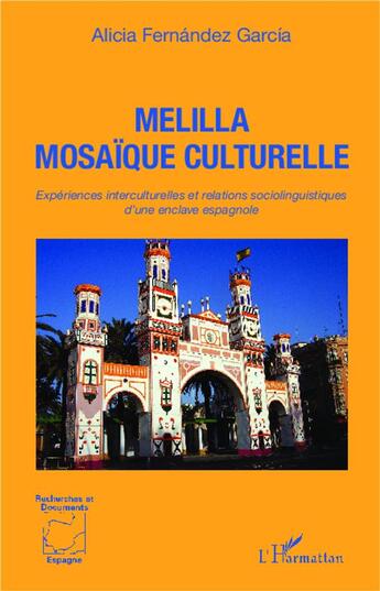 Couverture du livre « Melilla, mosaïque culturelle ; expériences interculturelles et relations sociolinguistiques d'une enclave espagnole » de Alicia Fernandez Garcia aux éditions L'harmattan