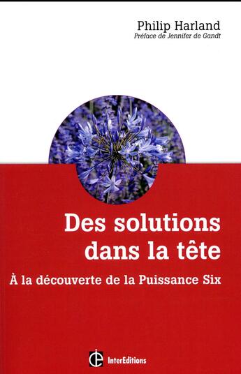 Couverture du livre « Des solutions dans la tête ; à la découverte de la Puissance Six » de Philippe Harland aux éditions Intereditions