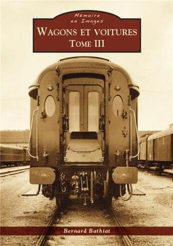 Couverture du livre « Wagons et voitures t.3 » de Bernard Bathiat aux éditions Editions Sutton