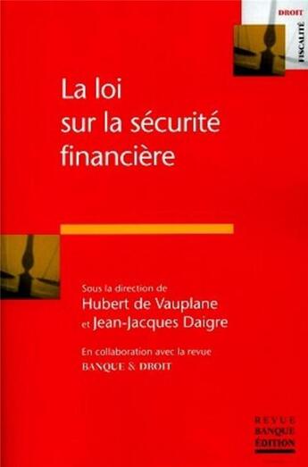 Couverture du livre « La loi sur la sécurité financière » de Hubert De Vauplane et Jean-Jacques Daigre aux éditions Revue Banque