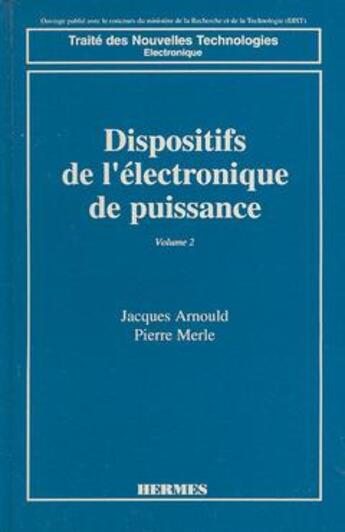 Couverture du livre « Dispositifs de l'electronique de puissance - volume 2 » de Jacques Arnould aux éditions Hermes Science Publications