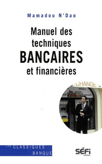 Couverture du livre « Manuel des techniques bancaires et financières » de Mamadou N'Dao aux éditions Sefi