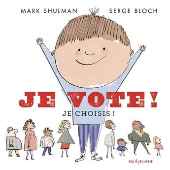Couverture du livre « Je vote ! je choisis ! » de Serge Bloch et Mark Shulman aux éditions Seuil Jeunesse