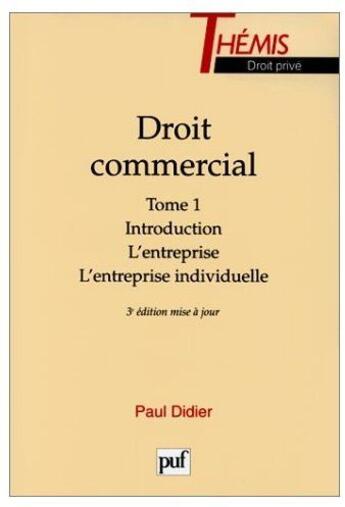 Couverture du livre « Droit commercial t.1 ; introduction ; l'entreprise ; l'entreprise individuelle (3e édition) » de Didier P. aux éditions Puf