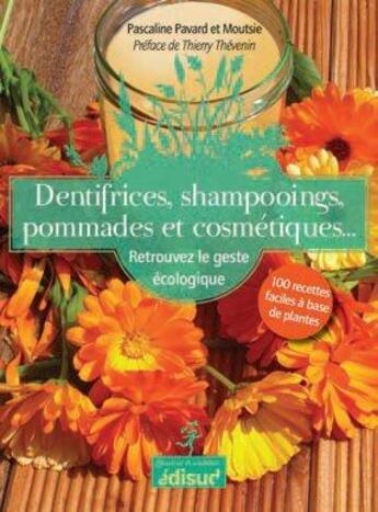 Couverture du livre « Dentifrices, shampooings, pommades et cosmétiques... ; retrouvez le geste écologique » de Pascaline Pavard aux éditions Edisud