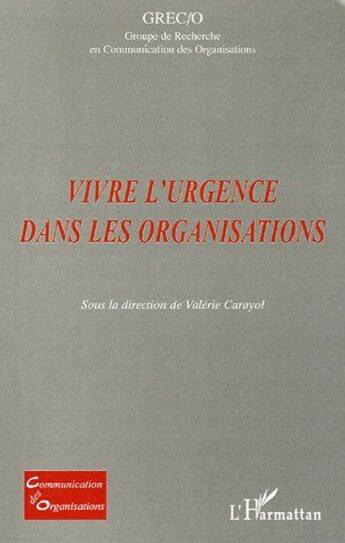 Couverture du livre « Vivre l'urgence dans les organisations » de Valerie Carayol aux éditions L'harmattan
