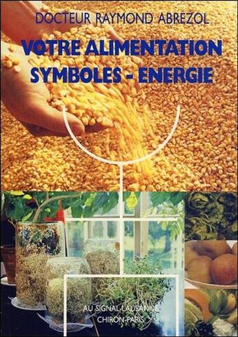 Couverture du livre « Votre alimentation ; symboles - énergie » de Raymond Abrezol aux éditions Ambre