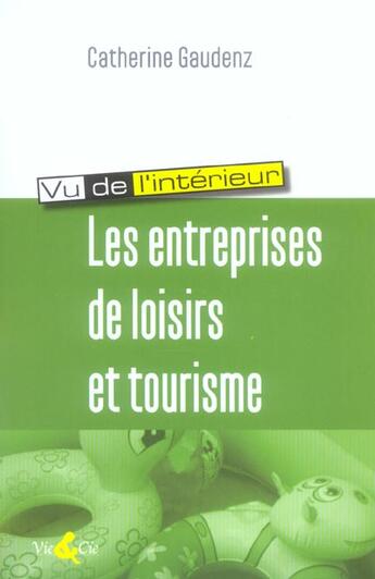 Couverture du livre « Entreprises de loisirs et tourisme (les) » de Gaudenz Catherine aux éditions Vie Et Cie