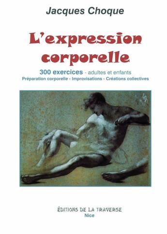 Couverture du livre « L'expression corporelle, 300 exercices, adultes et enfants » de Jacques Choque aux éditions La Traverse