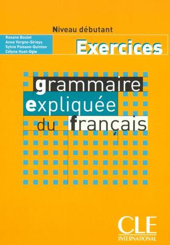 Couverture du livre « Grammaire expliquee du francais debutant exercices » de Boulet/Huet-Ogle aux éditions Cle International