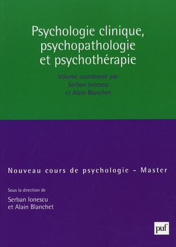 Couverture du livre « Psychologie clinique, psychopathologie et psychothérapie » de Alain Blanchet et Serban Ionescu aux éditions Puf