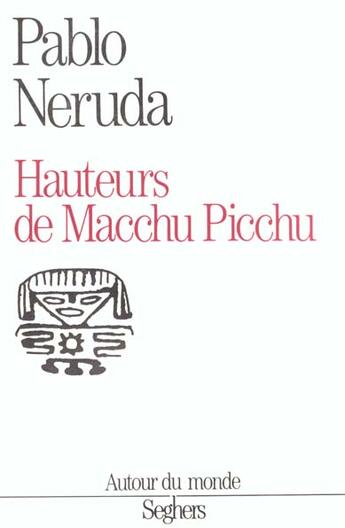 Couverture du livre « Hauteurs De Macchu Picchu » de Pablo Neruda aux éditions Seghers