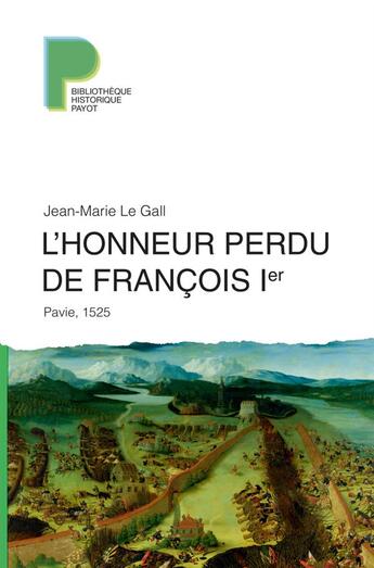 Couverture du livre « L'honneur perdu de François 1er ; Pavie, 1525 » de Jean-Marie Le Gall aux éditions Payot