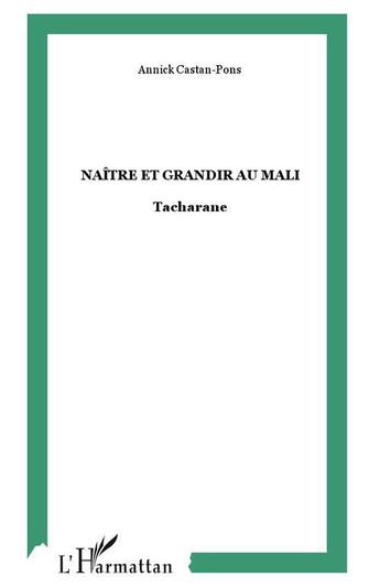 Couverture du livre « Naitre et grandir au mali - tacharane » de Annick Castan-Pons aux éditions L'harmattan