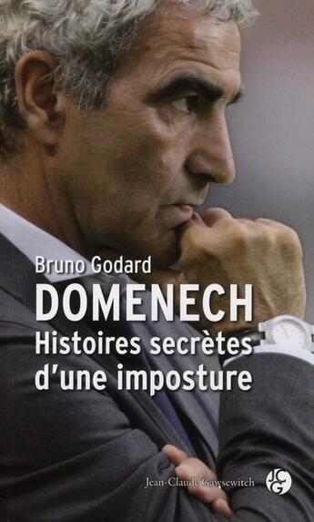 Couverture du livre « Domenech ; histoires secrètes d'une imposture » de Bruno Godard aux éditions Jean-claude Gawsewitch