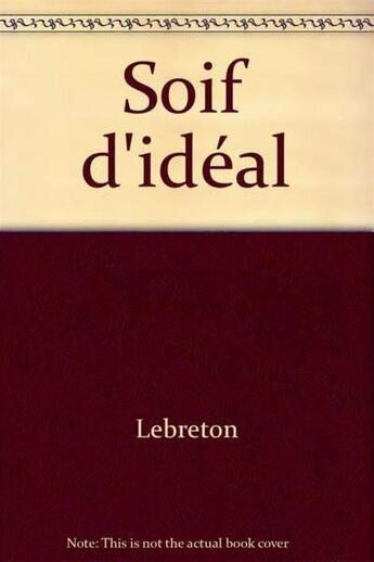 Couverture du livre « Soif d'idéal » de Alfred Lebreton aux éditions Editeal