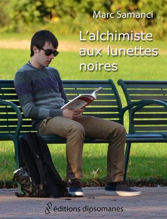 Couverture du livre « L'alchimiste aux lunettes noires » de Marc Samanci aux éditions Editions Dipsomanes