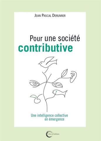 Couverture du livre « Pour une société contributive : une intelligence collective en émergence » de Jean-Pascal Derumier aux éditions Libre & Solidaire