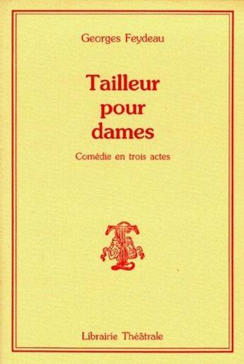 Couverture du livre « Tailleur pour dames » de Georges Feydeau aux éditions Librairie Theatrale