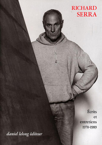 Couverture du livre « Ecrits et entretiens 1970-1989 » de Richard Serra aux éditions Galerie Lelong