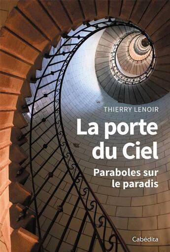 Couverture du livre « La porte du ciel ; paraboles sur le paradis » de Thierry Lenoir aux éditions Cabedita