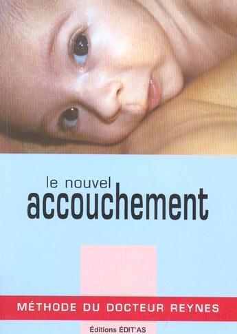 Couverture du livre « Le nouvel accouchement, méthode du Dr Reynes » de Dr Hugues Reynes aux éditions Edit'as