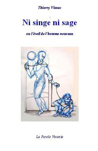 Couverture du livre « Ni singe ni sage ou l'éveil de l'homme nouveau » de Thierry Vissac aux éditions La Parole Vivante