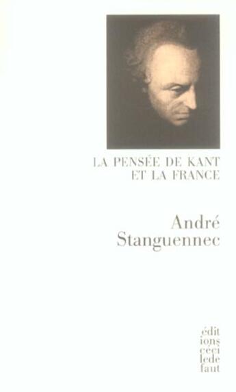 Couverture du livre « La pensée de Kant et la France » de Andre Stanguennec aux éditions Cecile Defaut