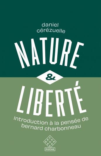 Couverture du livre « Nature et liberté : introduction à la pensée de Bernard Charbonneau » de Daniel Cerezuelle aux éditions L'echappee