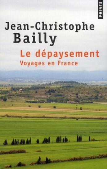 Couverture du livre « Le dépaysement ; voyages en France » de Jean-Christophe Bailly aux éditions Points