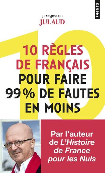 Couverture du livre « 10 règles de français pour faire 99% de fautes en moins » de Jean-Joseph Julaud aux éditions Points