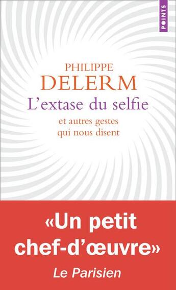 Couverture du livre « L'extase du selfie et autres gestes qui nous disent » de Philippe Delerm aux éditions Points