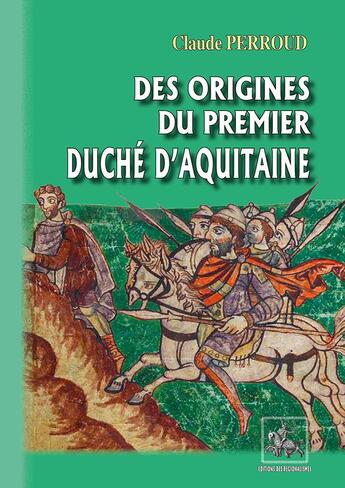 Couverture du livre « Des origines du premier duché d'Aquitaine » de Perroud Claude aux éditions Editions Des Regionalismes
