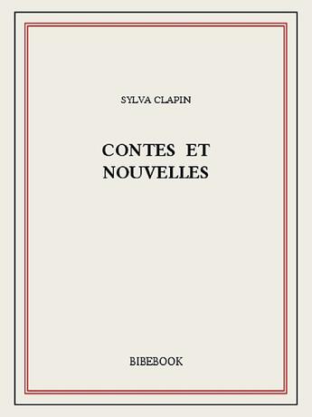 Couverture du livre « Contes et nouvelles » de Sylva Clapin aux éditions Bibebook