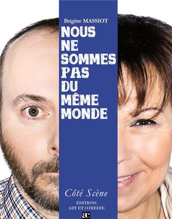 Couverture du livre « Nous ne sommes pas du même monde » de Brigitte Massiot aux éditions Art Et Comedie
