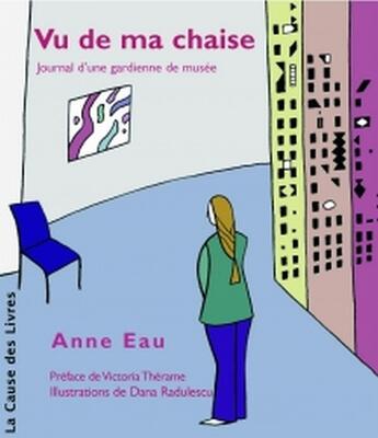 Couverture du livre « Vu de ma chaise » de Anne Eau aux éditions La Cause Des Livres