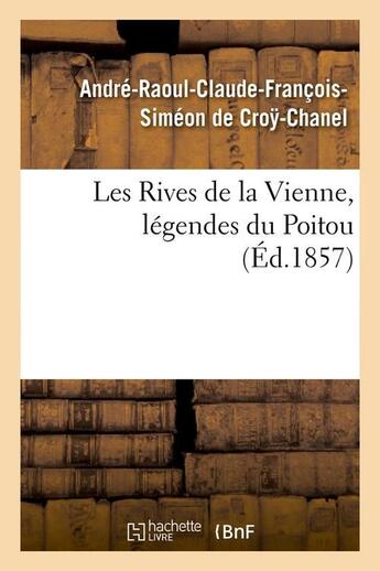Couverture du livre « Les rives de la vienne, legendes du poitou, (ed.1857) » de Croy-Chanel A-R. aux éditions Hachette Bnf