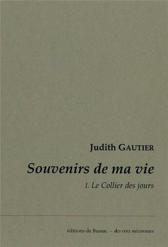 Couverture du livre « Souvenirs de ma vie t.1 ; le collier des jours » de Judith Gautier aux éditions De Bussac