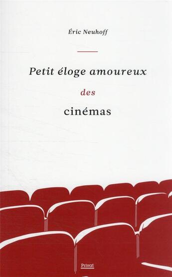Couverture du livre « Petit éloge amoureux des cinémas » de Eric Neuhoff aux éditions Privat