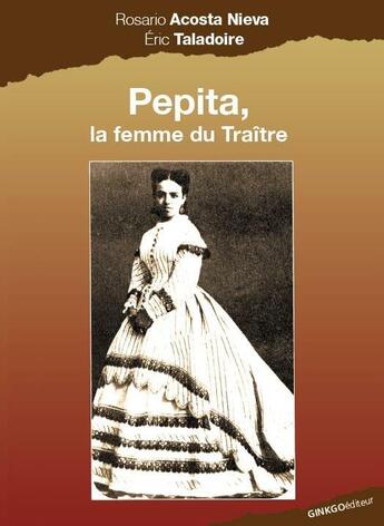 Couverture du livre « Pepita, la femme du traître » de Eric Taladoire et Rosario Acosta Nieva aux éditions Ginkgo