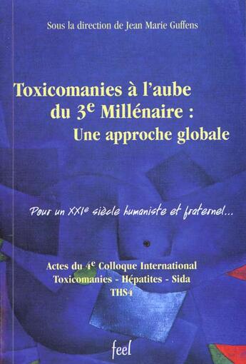 Couverture du livre « Toxicomanies a l'aube du 3e millenaire ; une approche globale » de Marie Guffens aux éditions France Europe