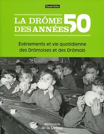 Couverture du livre « La Drôme des années 50 : évenements et vie quotidienne des Drômoises et des Drômois » de Claude Didier aux éditions Memoire De La Drome
