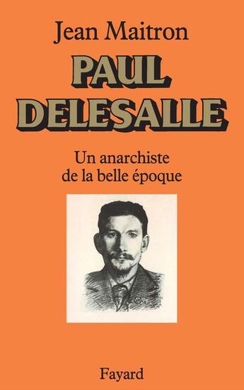 Couverture du livre « Paul Delesalle : Un anarchiste de la Belle Epoque » de Jean Maitron aux éditions Fayard