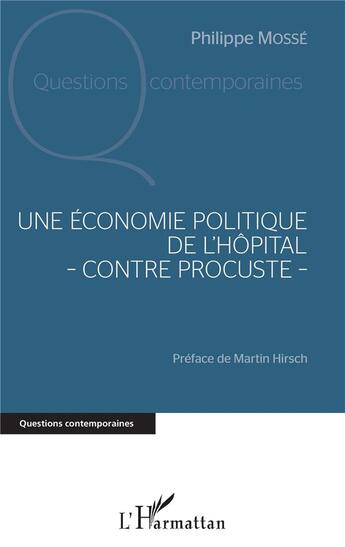 Couverture du livre « Une économie politique de l'hôpital - contre procuste - » de Philippe Mosse aux éditions L'harmattan