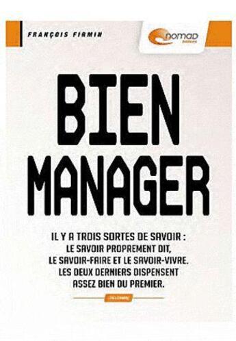 Couverture du livre « Bien manager » de Francois Firmin aux éditions Nomad Education