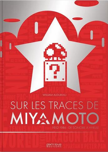 Couverture du livre « Sur les traces de Shigeru Miyamoto ; 1952-1986 : de Sonobe à Hyrule » de William Audureau aux éditions Pix'n Love