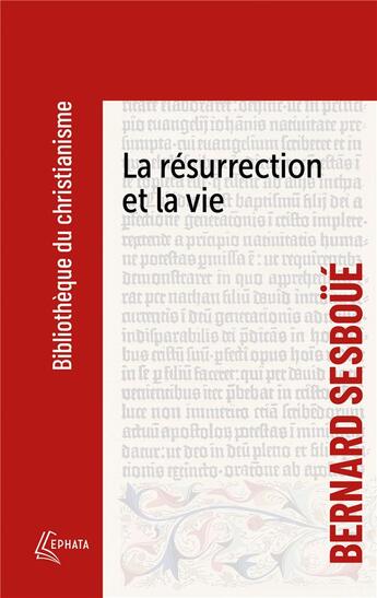Couverture du livre « La résurrection et la vie : petite catéchèse sur les choses de la fin » de Bernard Sesboue aux éditions Ephata