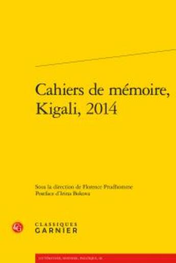 Couverture du livre « Cahiers de mémoire, Kigali, 2014 » de  aux éditions Classiques Garnier