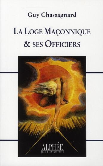 Couverture du livre « La loge maçonnique et ses officiers » de Guy Chassagnard aux éditions Alphee.jean-paul Bertrand